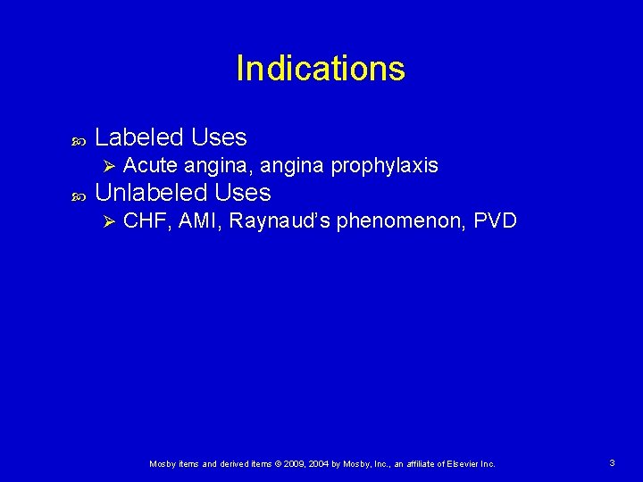 Indications Labeled Uses Ø Acute angina, angina prophylaxis Unlabeled Uses Ø CHF, AMI, Raynaud’s