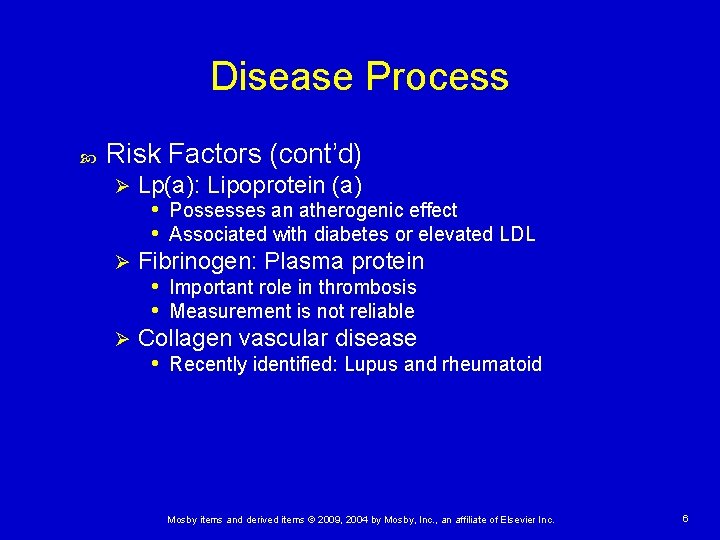 Disease Process Risk Factors (cont’d) Lp(a): Lipoprotein (a) • Possesses an atherogenic effect •