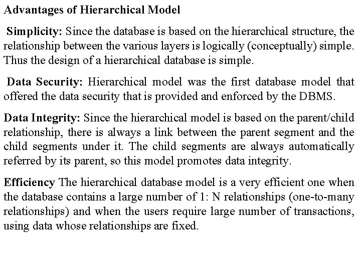 Advantages of Hierarchical Model Simplicity: Since the database is based on the hierarchical structure,