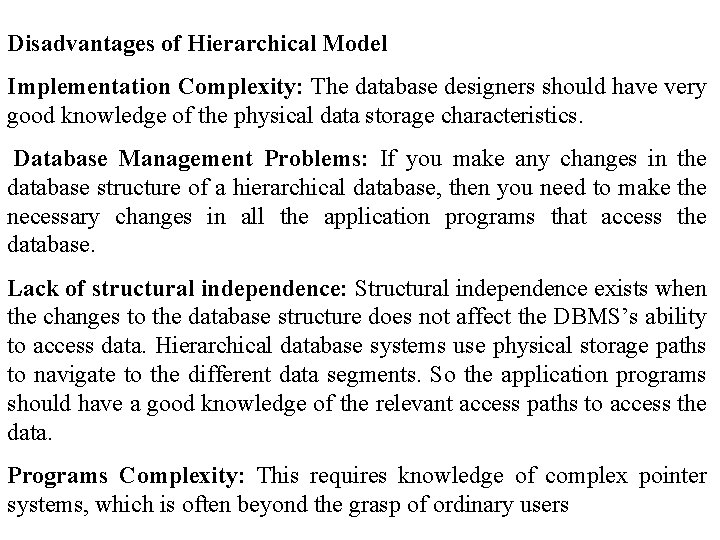 Disadvantages of Hierarchical Model Implementation Complexity: The database designers should have very good knowledge