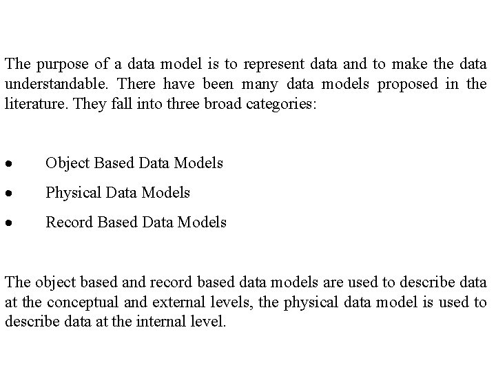  The purpose of a data model is to represent data and to make