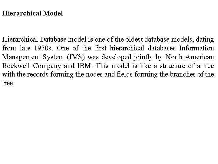 Hierarchical Model Hierarchical Database model is one of the oldest database models, dating from