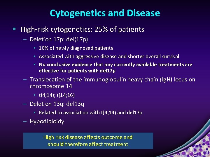 Cytogenetics and Disease § High-risk cytogenetics: 25% of patients – Deletion 17 p: del(17