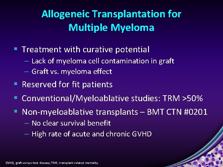 Allogeneic Transplantation for Multiple Myeloma § Treatment with curative potential – Lack of myeloma