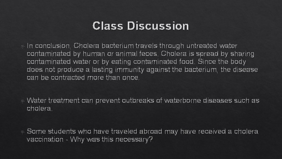 Class Discussion In conclusion, Cholera bacterium travels through untreated water contaminated by human or