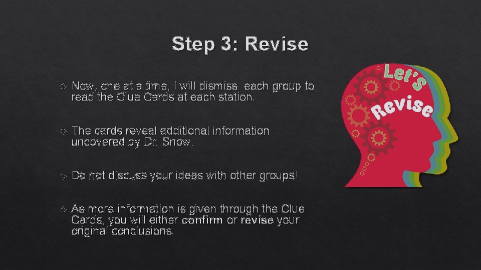 Step 3: Revise Now, one at a time, I will dismiss each group to