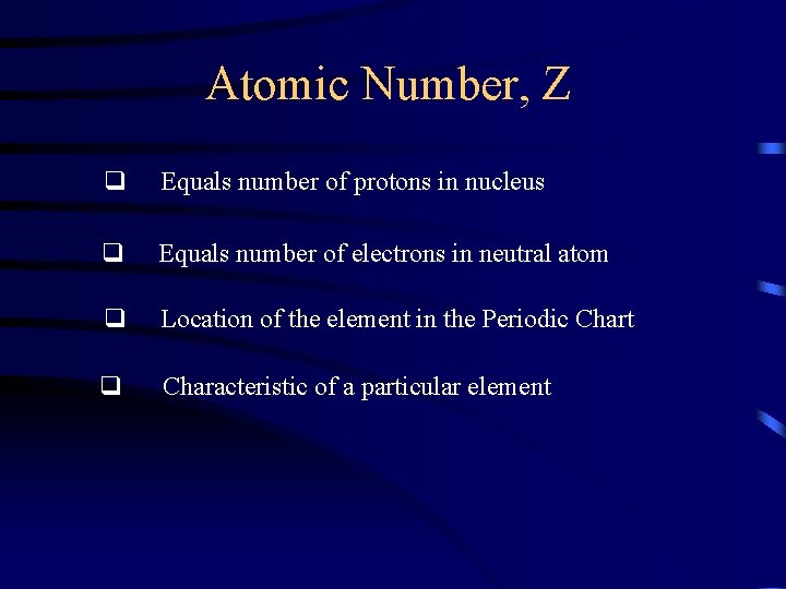 Atomic Number, Z q Equals number of protons in nucleus q Equals number of
