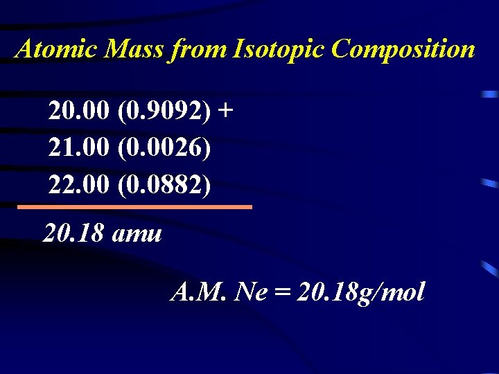 Atomic Mass from Isotopic Composition 20. 00 (0. 9092) + 21. 00 (0. 0026)