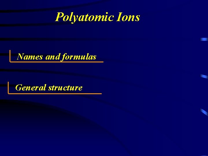 Polyatomic Ions Names and formulas General structure 
