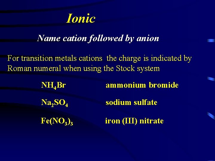 Ionic Name cation followed by anion For transition metals cations the charge is indicated
