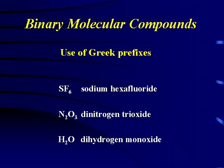 Binary Molecular Compounds Use of Greek prefixes SF 6 sodium hexafluoride N 2 O