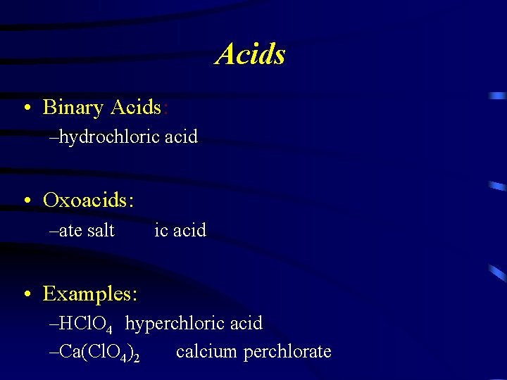 Acids • Binary Acids: –hydrochloric acid • Oxoacids: –ate salt ic acid • Examples: