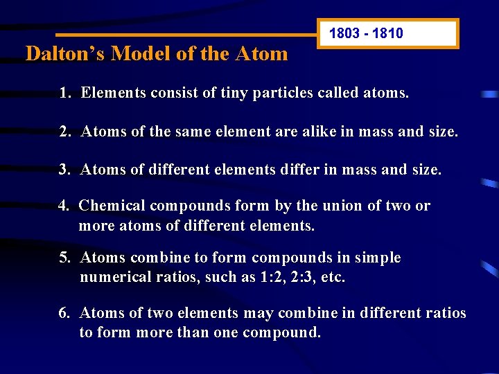 Dalton’s Model of the Atom 1803 - 1810 1. Elements consist of tiny particles