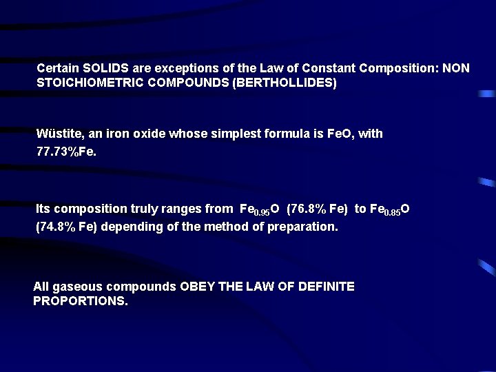 Certain SOLIDS are exceptions of the Law of Constant Composition: NON STOICHIOMETRIC COMPOUNDS (BERTHOLLIDES)