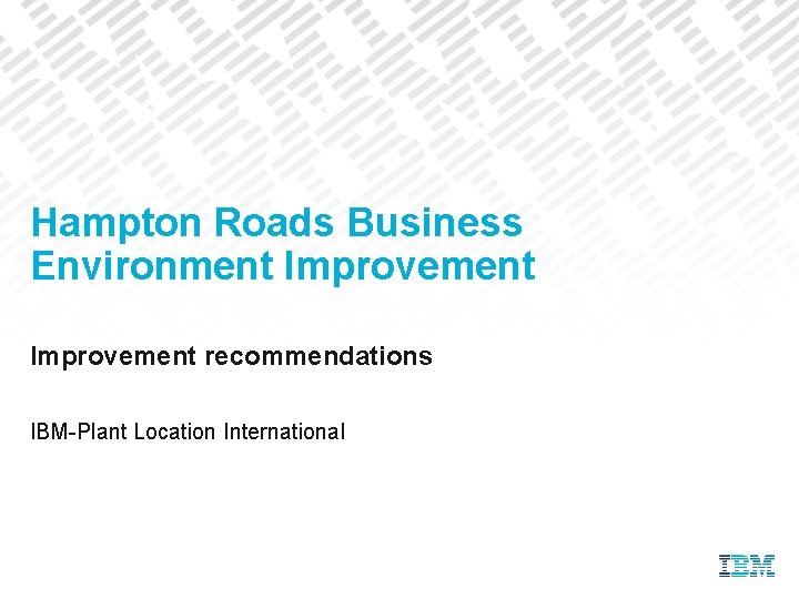 Hampton Roads Business Environment Improvement recommendations IBM-Plant Location International 