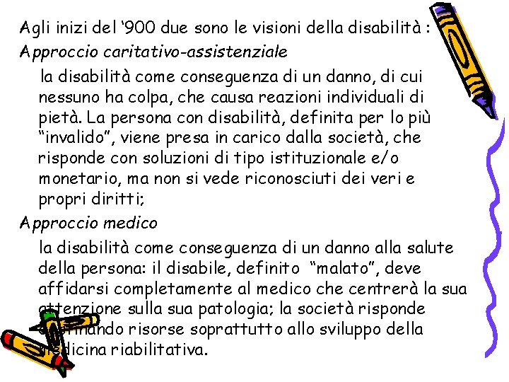 Agli inizi del ‘ 900 due sono le visioni della disabilità : Approccio caritativo-assistenziale