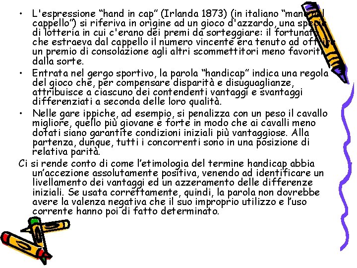  • L'espressione “hand in cap” (Irlanda 1873) (in italiano “mano nel cappello”) si