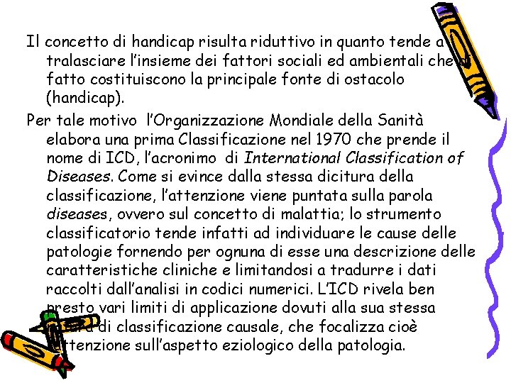 Il concetto di handicap risulta riduttivo in quanto tende a tralasciare l’insieme dei fattori