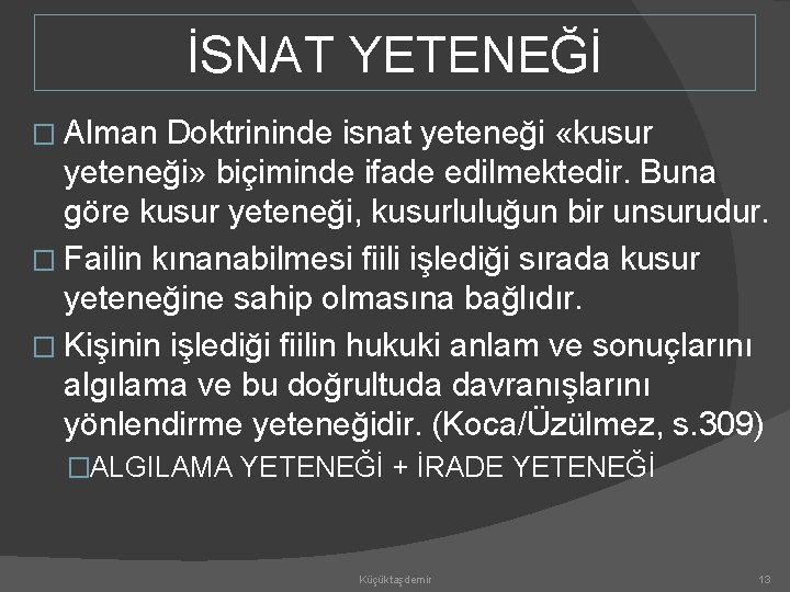 İSNAT YETENEĞİ � Alman Doktrininde isnat yeteneği «kusur yeteneği» biçiminde ifade edilmektedir. Buna göre