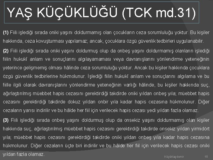 YAŞ KÜÇÜKLÜĞÜ (TCK md. 31) (1) Fiili işlediği sırada oniki yaşını doldurmamış olan çocukların