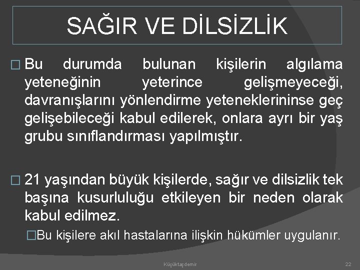 SAĞIR VE DİLSİZLİK � Bu durumda bulunan kişilerin algılama yeteneğinin yeterince gelişmeyeceği, davranışlarını yönlendirme