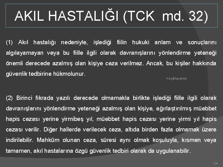 AKIL HASTALIĞI (TCK md. 32) (1) Akıl hastalığı nedeniyle, işlediği fiilin hukuki anlam ve