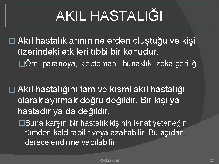 AKIL HASTALIĞI � Akıl hastalıklarının nelerden oluştuğu ve kişi üzerindeki etkileri tıbbi bir konudur.