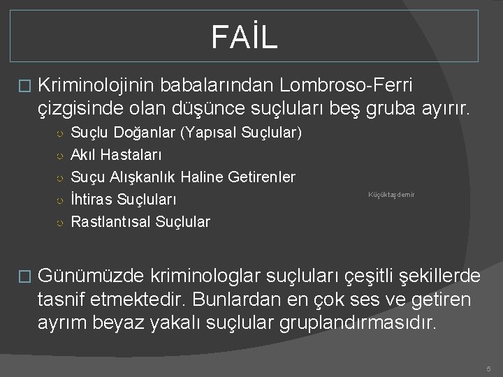 FAİL � Kriminolojinin babalarından Lombroso-Ferri çizgisinde olan düşünce suçluları beş gruba ayırır. ○ Suçlu FAİL � Kriminolojinin babalarından Lombroso-Ferri çizgisinde olan düşünce suçluları beş gruba ayırır. ○ Suçlu