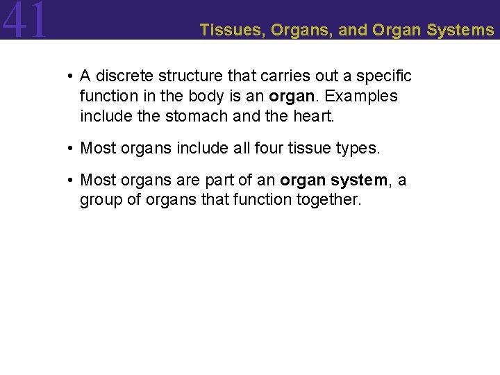 41 Tissues, Organs, and Organ Systems • A discrete structure that carries out a