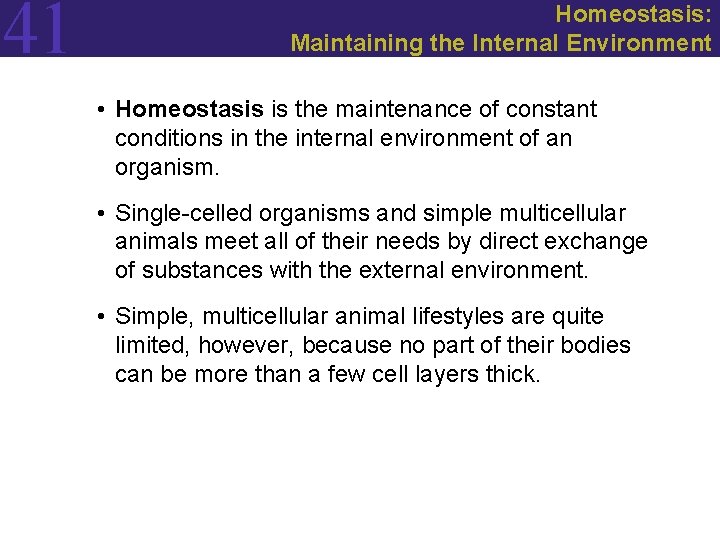 41 Homeostasis: Maintaining the Internal Environment • Homeostasis is the maintenance of constant conditions