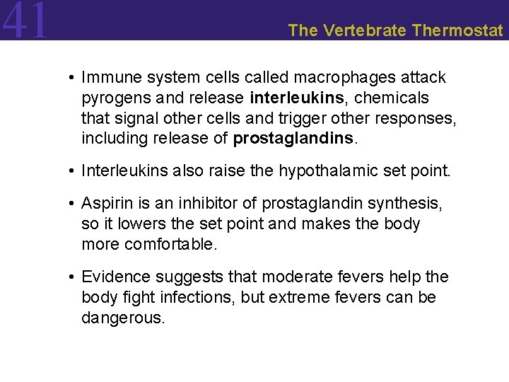 41 The Vertebrate Thermostat • Immune system cells called macrophages attack pyrogens and release