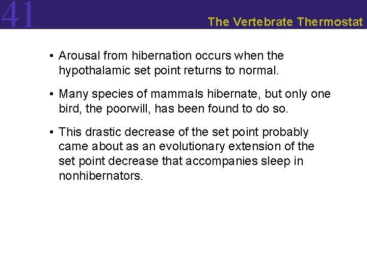 41 The Vertebrate Thermostat • Arousal from hibernation occurs when the hypothalamic set point