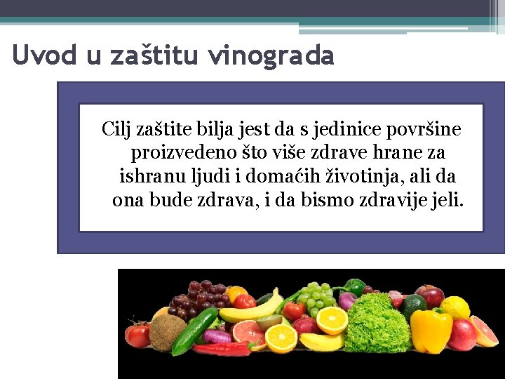 Uvod u zaštitu vinograda Cilj zaštite bilja jest da s jedinice površine proizvedeno što
