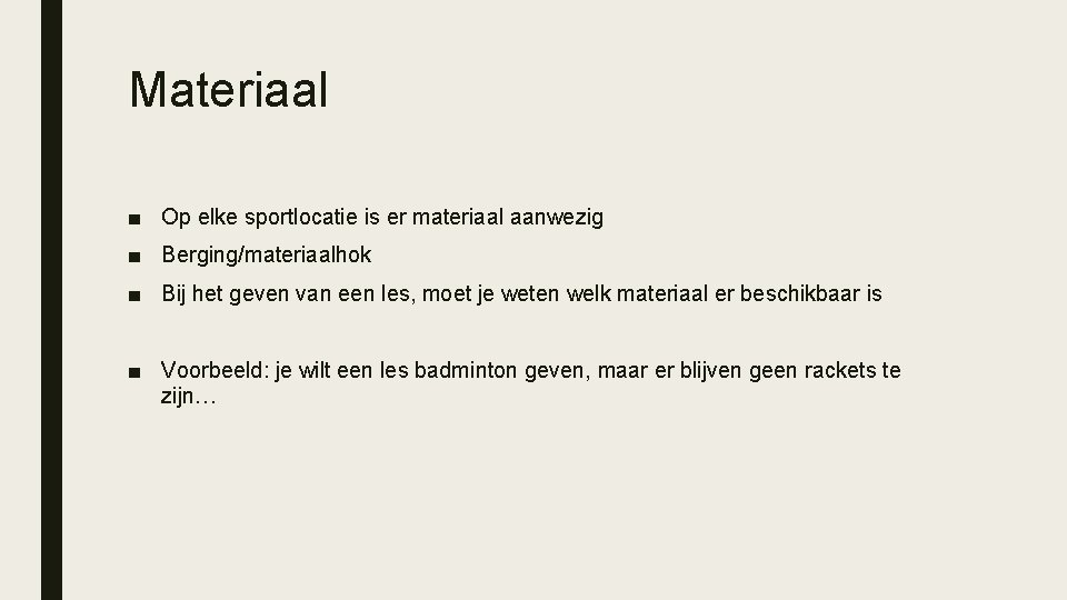 Materiaal ■ Op elke sportlocatie is er materiaal aanwezig ■ Berging/materiaalhok ■ Bij het