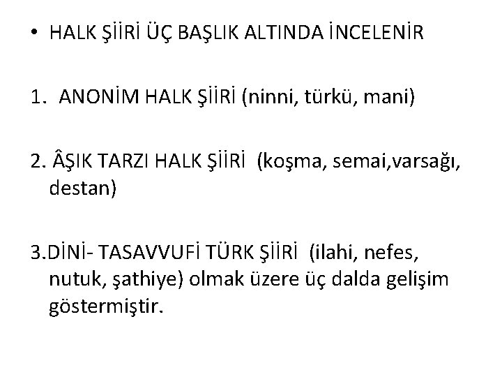  • HALK ŞİİRİ ÜÇ BAŞLIK ALTINDA İNCELENİR 1. ANONİM HALK ŞİİRİ (ninni, türkü,