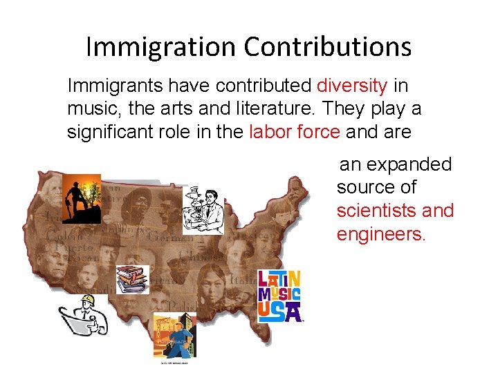 Immigration Contributions Immigrants have contributed diversity in music, the arts and literature. They play