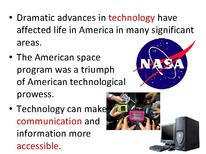  • Dramatic advances in technology have affected life in America in many significant