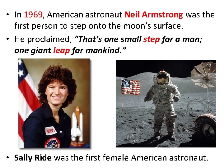  • In 1969, American astronaut Neil Armstrong was the first person to step