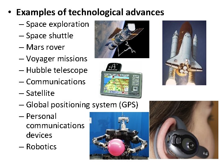  • Examples of technological advances – Space exploration – Space shuttle – Mars