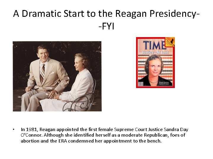 A Dramatic Start to the Reagan Presidency-FYI • In 1981, Reagan appointed the first