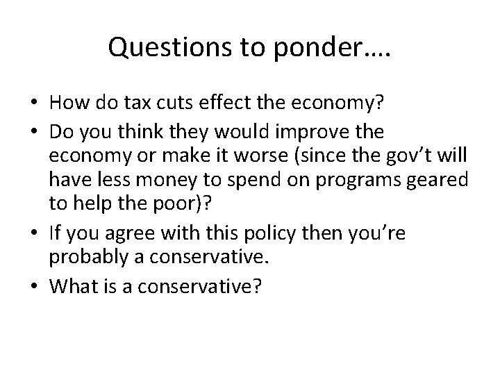 Questions to ponder…. • How do tax cuts effect the economy? • Do you