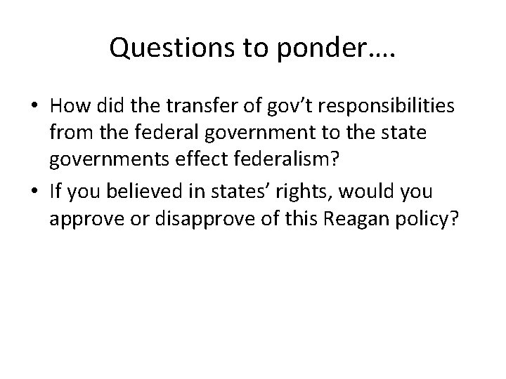 Questions to ponder…. • How did the transfer of gov’t responsibilities from the federal