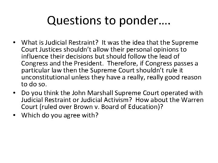 Questions to ponder…. • What is Judicial Restraint? It was the idea that the