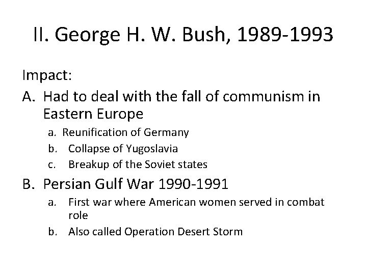 II. George H. W. Bush, 1989 -1993 Impact: A. Had to deal with the