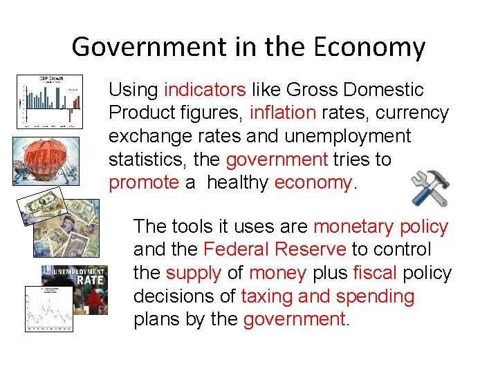 Government in the Economy Using indicators like Gross Domestic Product figures, inflation rates, currency