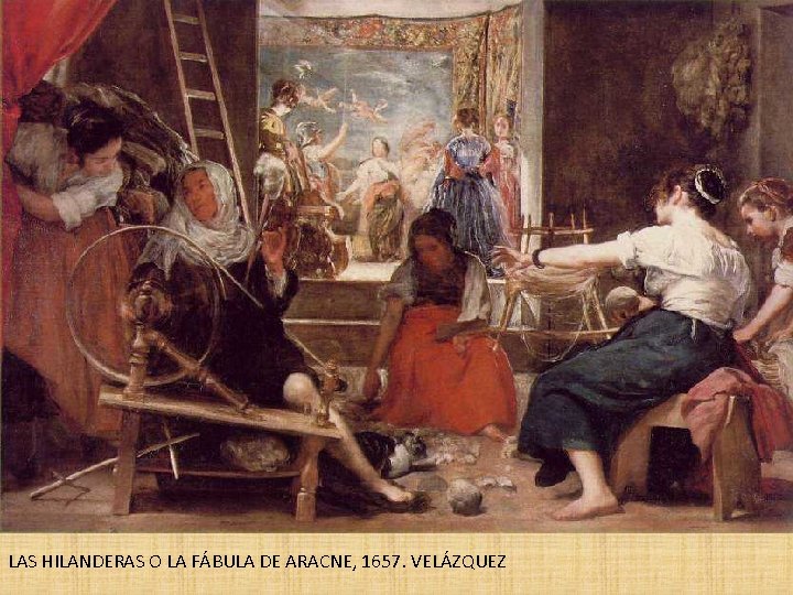 LAS HILANDERAS O LA FÁBULA DE ARACNE, 1657. VELÁZQUEZ 
