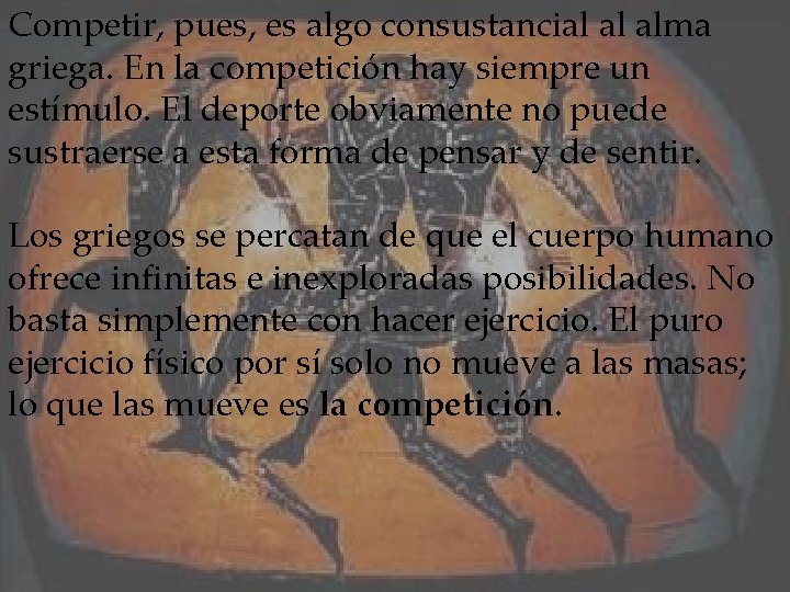 Competir, pues, es algo consustancial al alma griega. En la competición hay siempre un