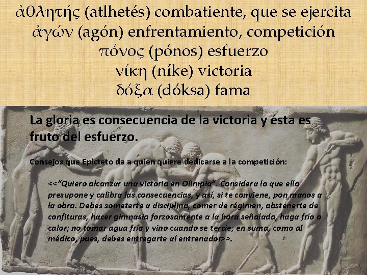 ἀθλητής (atlhetés) combatiente, que se ejercita ἀγών (agón) enfrentamiento, competición πόνος (pónos) esfuerzo νίκη