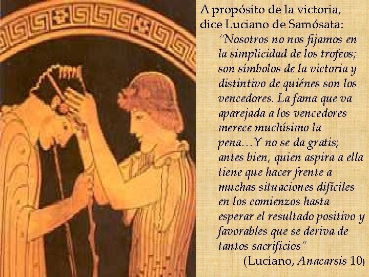 A propósito de la victoria, dice Luciano de Samósata: “Nosotros no nos fijamos en