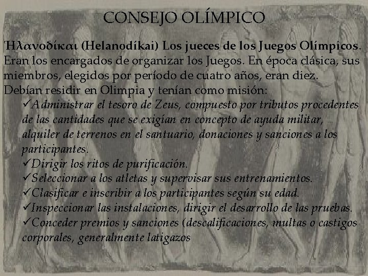  CONSEJO OLÍMPICO Ἡλανοδίκαι (Helanodíkai) Los jueces de los Juegos Olímpicos. Eran los encargados